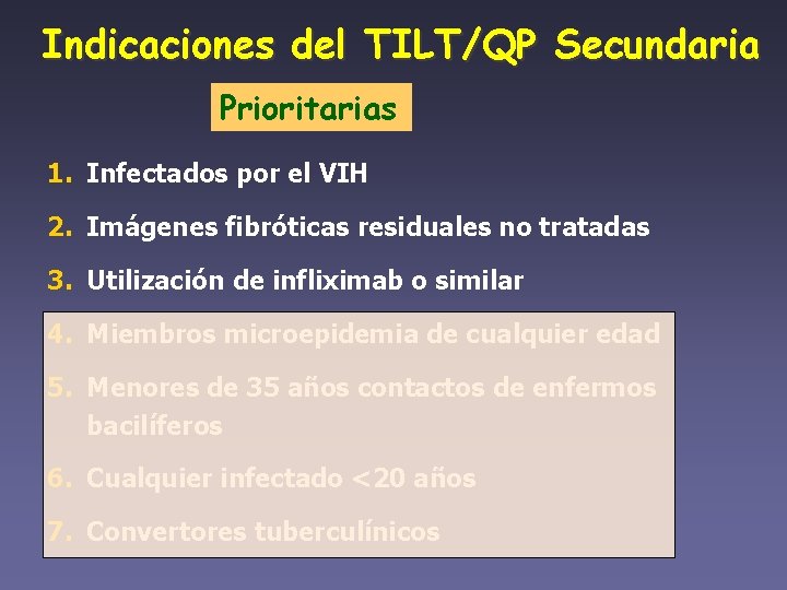 Indicaciones del TILT/QP Secundaria Prioritarias 1. Infectados por el VIH 2. Imágenes fibróticas residuales