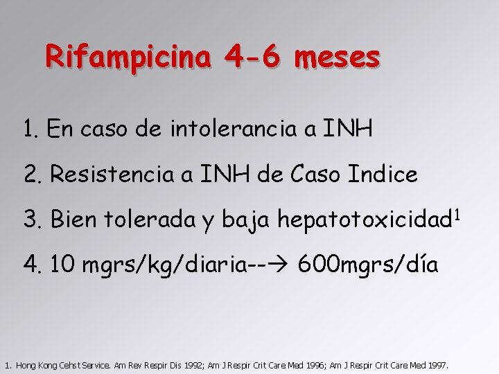 Rifampicina 4 -6 meses 1. En caso de intolerancia a INH 2. Resistencia a