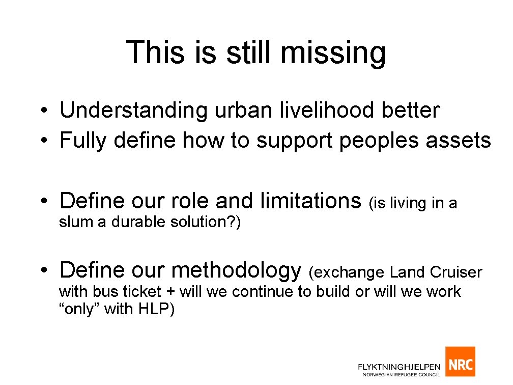 This is still missing • Understanding urban livelihood better • Fully define how to