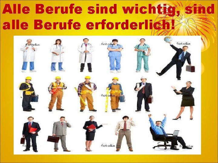 Alle Berufe sind wichtig, sind alle Berufe erforderlich! 