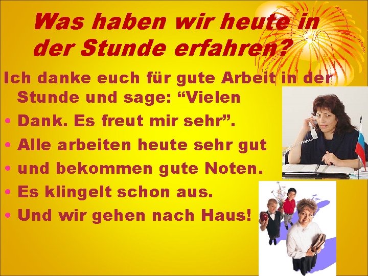 Was haben wir heute in der Stunde erfahren? Ich danke euch für gute Arbeit