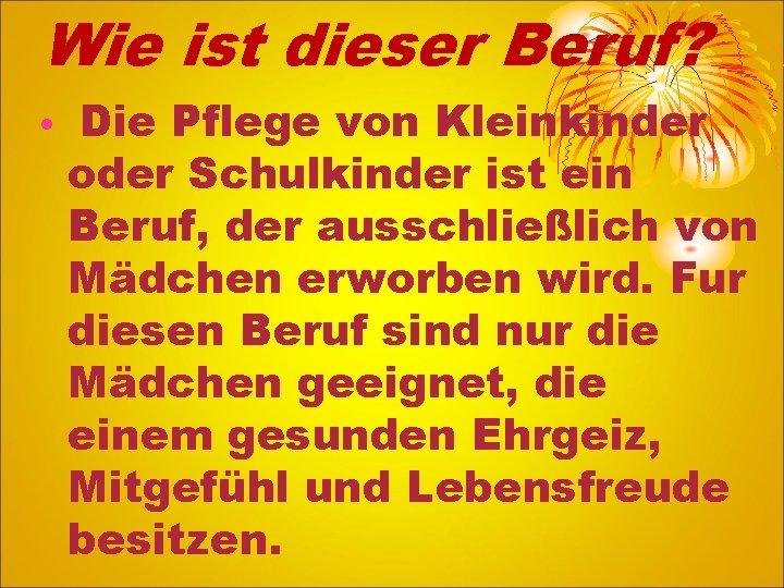 Wie ist dieser Beruf? • Die Pflege von Kleinkinder oder Schulkinder ist ein Beruf,