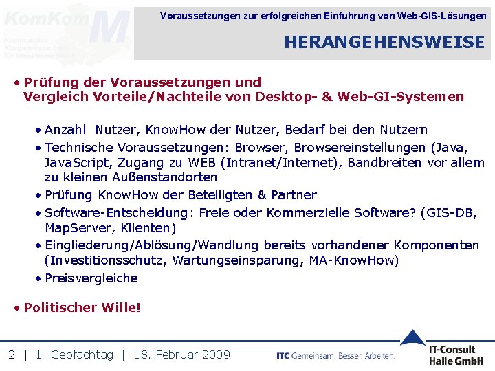 Voraussetzungen zur erfolgreichen Einführung von Web-GIS-Lösungen HERANGEHENSWEISE • Prüfung der Voraussetzungen und Vergleich Vorteile/Nachteile