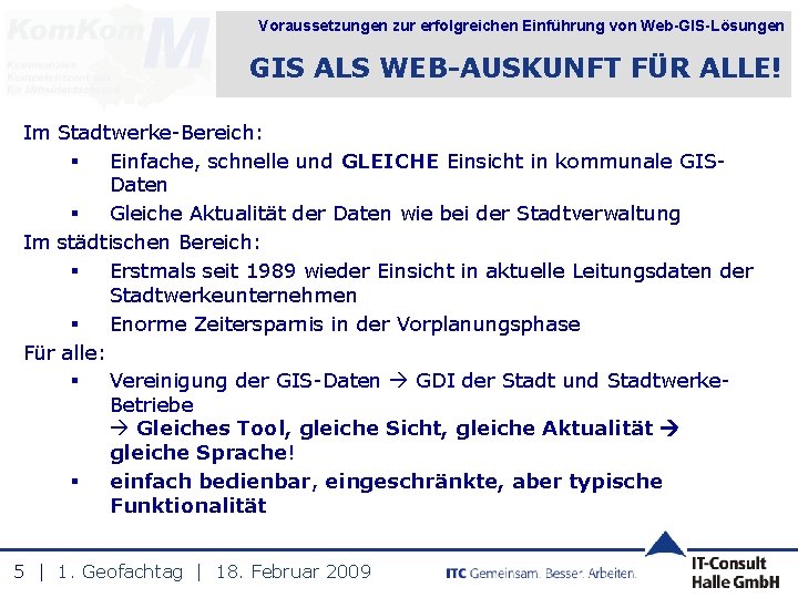 Voraussetzungen zur erfolgreichen Einführung von Web-GIS-Lösungen GIS ALS WEB-AUSKUNFT FÜR ALLE! Im Stadtwerke-Bereich: §