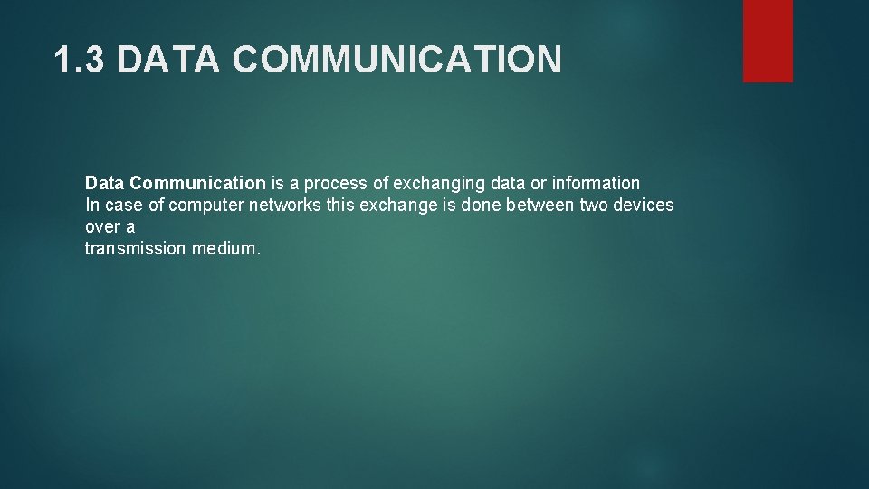 1. 3 DATA COMMUNICATION Data Communication is a process of exchanging data or information 1. 3 DATA COMMUNICATION Data Communication is a process of exchanging data or information