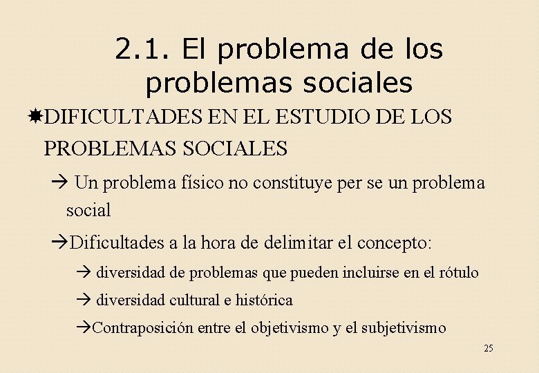 2. 1. El problema de los problemas sociales DIFICULTADES EN EL ESTUDIO DE LOS