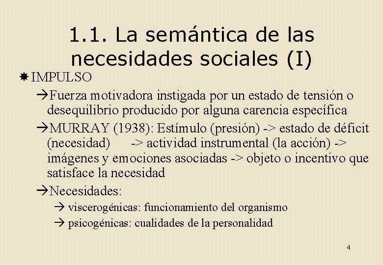 1. 1. La semántica de las necesidades sociales (I) IMPULSO Fuerza motivadora instigada por