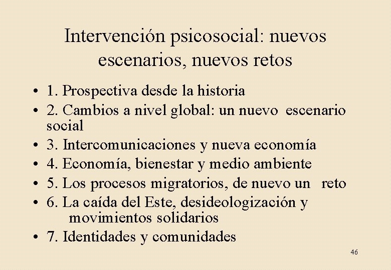 Intervención psicosocial: nuevos escenarios, nuevos retos • 1. Prospectiva desde la historia • 2.