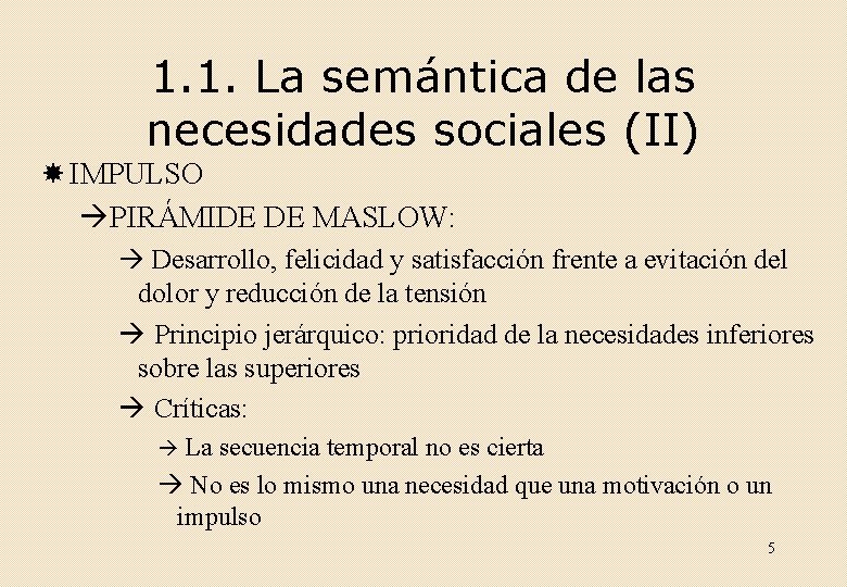 1. 1. La semántica de las necesidades sociales (II) IMPULSO PIRÁMIDE DE MASLOW: Desarrollo,