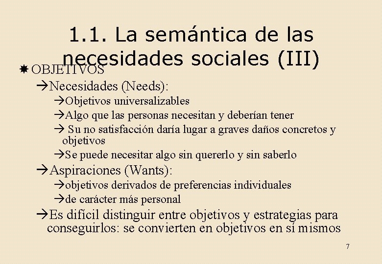 1. 1. La semántica de las necesidades sociales (III) OBJETIVOS Necesidades (Needs): Objetivos universalizables