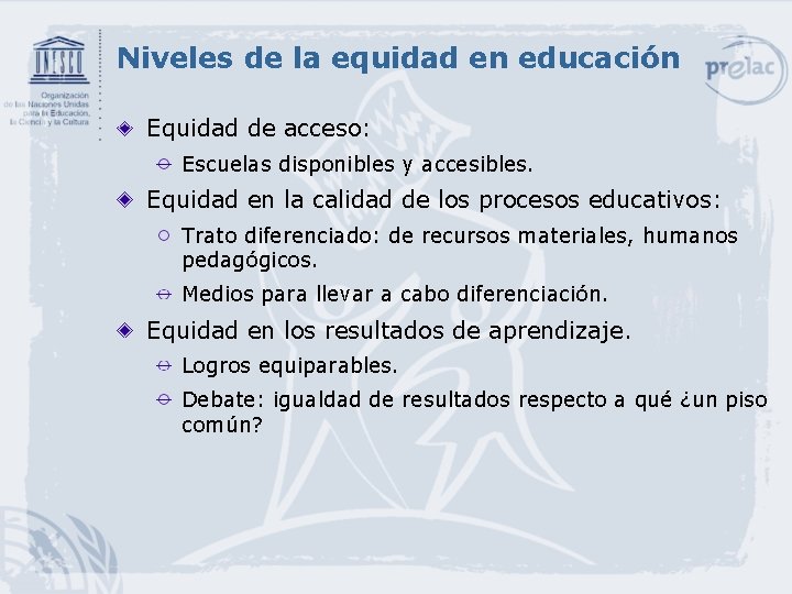 Niveles de la equidad en educación Equidad de acceso: Escuelas disponibles y accesibles. Equidad