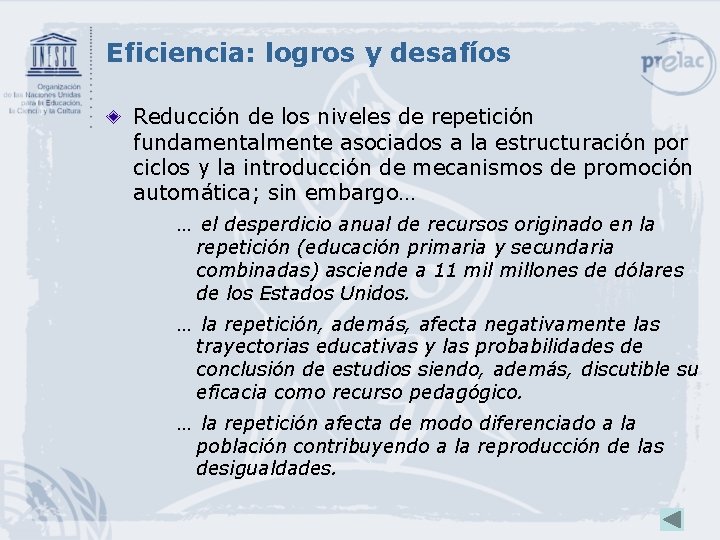 Eficiencia: logros y desafíos Reducción de los niveles de repetición fundamentalmente asociados a la