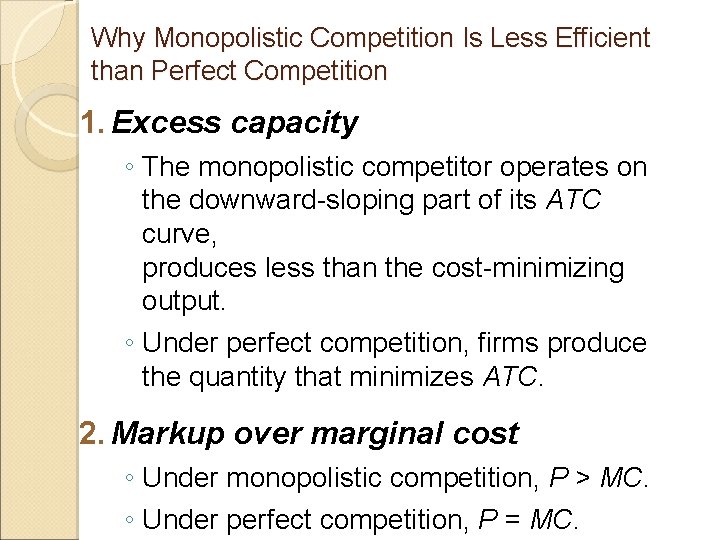 Why Monopolistic Competition Is Less Efficient than Perfect Competition 1. Excess capacity ◦ The