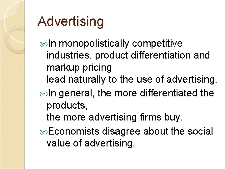 Advertising In monopolistically competitive industries, product differentiation and markup pricing lead naturally to the