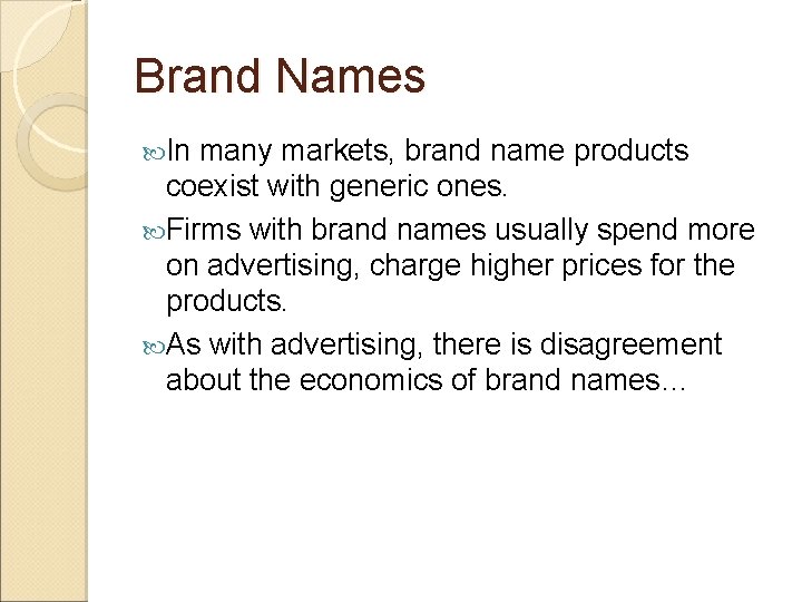 Brand Names In many markets, brand name products coexist with generic ones. Firms with