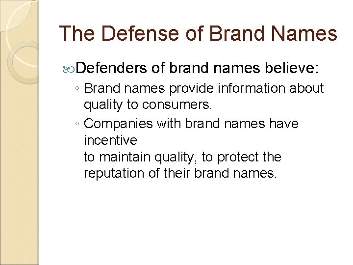 The Defense of Brand Names Defenders of brand names believe: ◦ Brand names provide