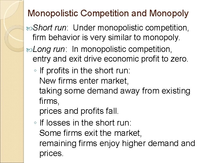 Monopolistic Competition and Monopoly Short run: Under monopolistic competition, firm behavior is very similar