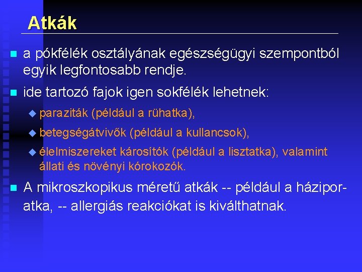 Atkák n a pókfélék osztályának egészségügyi szempontból egyik legfontosabb rendje. n ide tartozó fajok