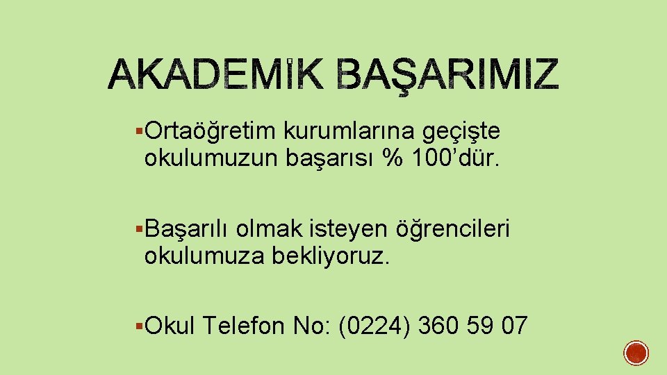 §Ortaöğretim kurumlarına geçişte okulumuzun başarısı % 100’dür. §Başarılı olmak isteyen öğrencileri okulumuza bekliyoruz. §Okul