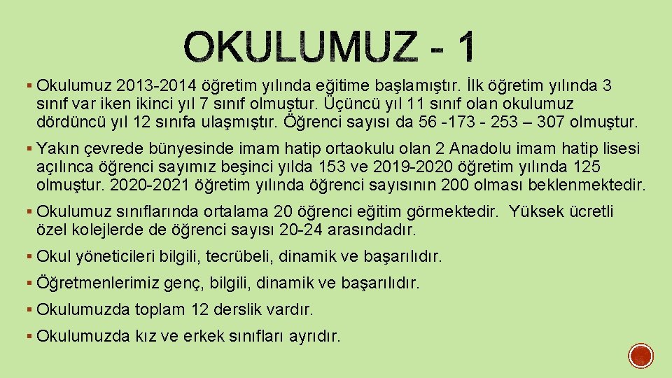 § Okulumuz 2013 -2014 öğretim yılında eğitime başlamıştır. İlk öğretim yılında 3 sınıf var