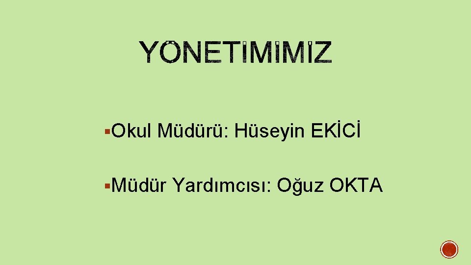 §Okul Müdürü: Hüseyin EKİCİ §Müdür Yardımcısı: Oğuz OKTA 