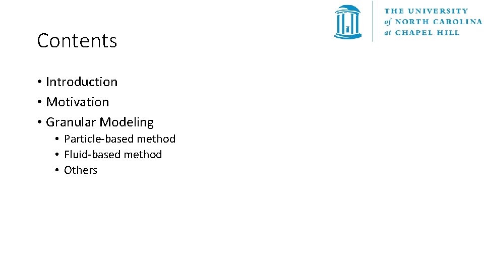 Contents • Introduction • Motivation • Granular Modeling • Particle-based method • Fluid-based method