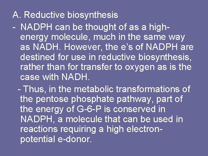 A. Reductive biosynthesis - NADPH can be thought of as a highenergy molecule, much