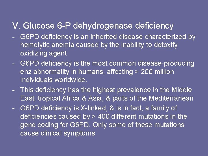 V. Glucose 6 -P dehydrogenase deficiency - G 6 PD deficiency is an inherited