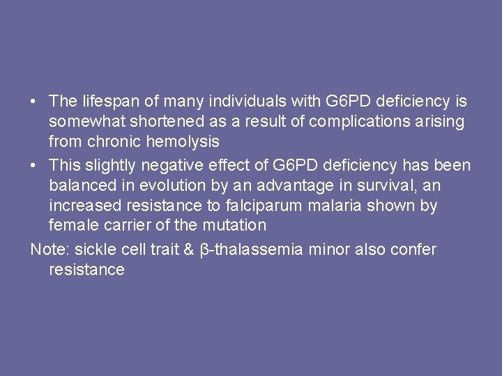  • The lifespan of many individuals with G 6 PD deficiency is somewhat