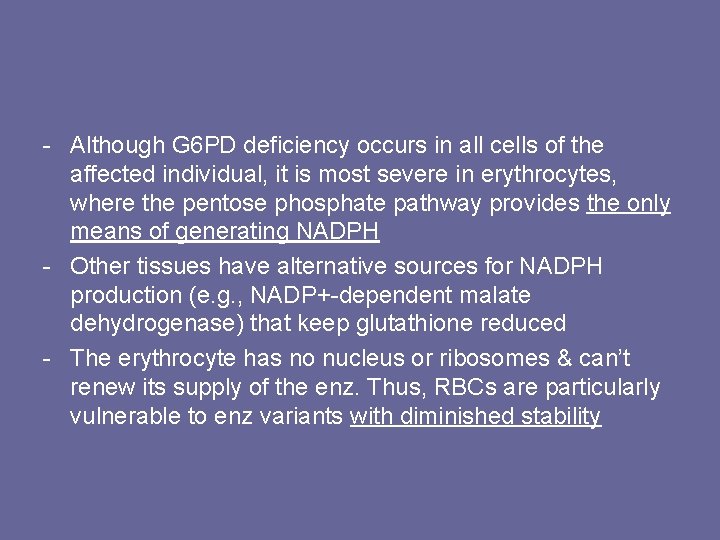 - Although G 6 PD deficiency occurs in all cells of the affected individual,