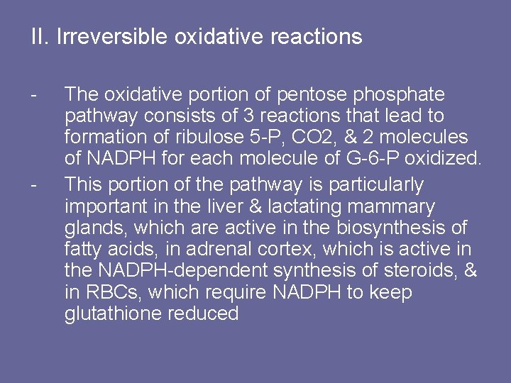 II. Irreversible oxidative reactions - - The oxidative portion of pentose phosphate pathway consists