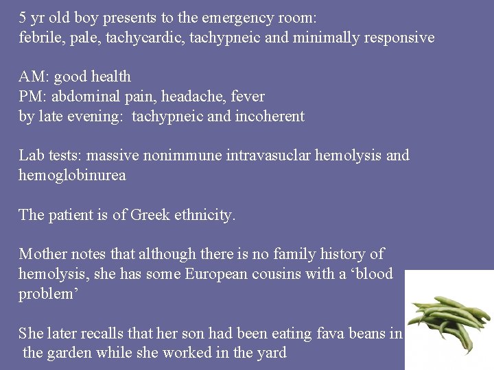 5 yr old boy presents to the emergency room: febrile, pale, tachycardic, tachypneic and