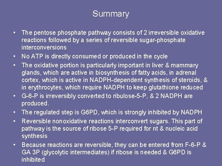 Summary • The pentose phosphate pathway consists of 2 irreversible oxidative reactions followed by
