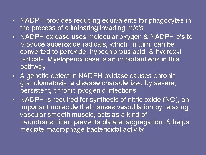  • NADPH provides reducing equivalents for phagocytes in the process of eliminating invading