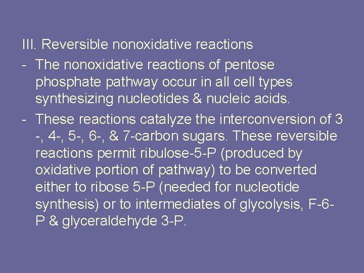 III. Reversible nonoxidative reactions - The nonoxidative reactions of pentose phosphate pathway occur in