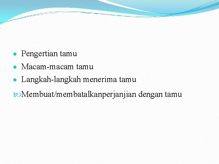  Pengertian tamu Macam-macam tamu Langkah-langkah menerima tamu Membuat/membatalkanperjanjian dengan tamu 