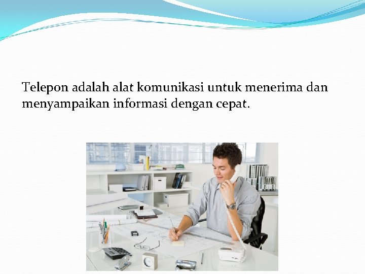 Telepon adalah alat komunikasi untuk menerima dan menyampaikan informasi dengan cepat. 