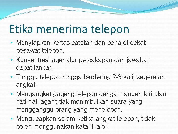 Etika menerima telepon • Menyiapkan kertas catatan dan pena di dekat pesawat telepon. •