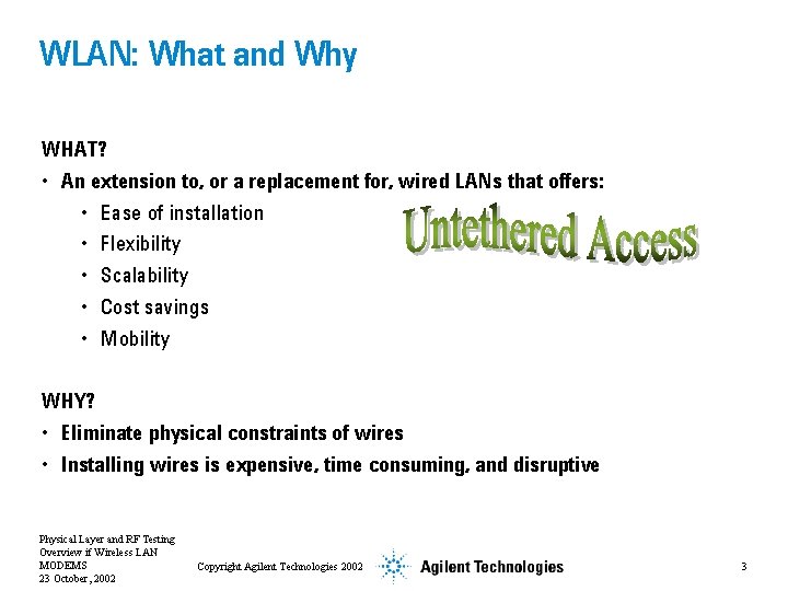 WLAN: What and Why WHAT? • An extension to, or a replacement for, wired
