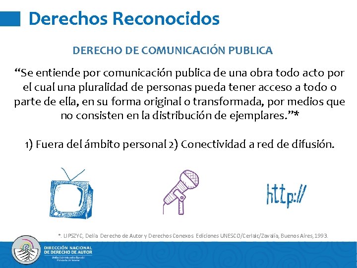 Derechos Reconocidos DERECHO DE COMUNICACIÓN PUBLICA “Se entiende por comunicación publica de una obra