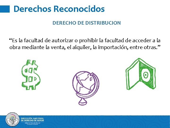 Derechos Reconocidos DERECHO DE DISTRIBUCION “Es la facultad de autorizar o prohibir la facultad