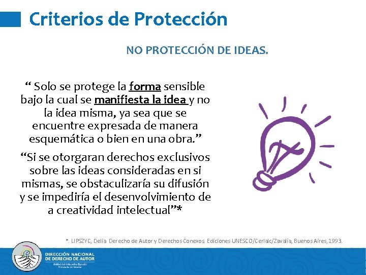 Criterios de Protección NO PROTECCIÓN DE IDEAS. “ Solo se protege la forma sensible