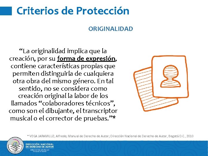 Criterios de Protección ORIGINALIDAD “La originalidad implica que la creación, por su forma de