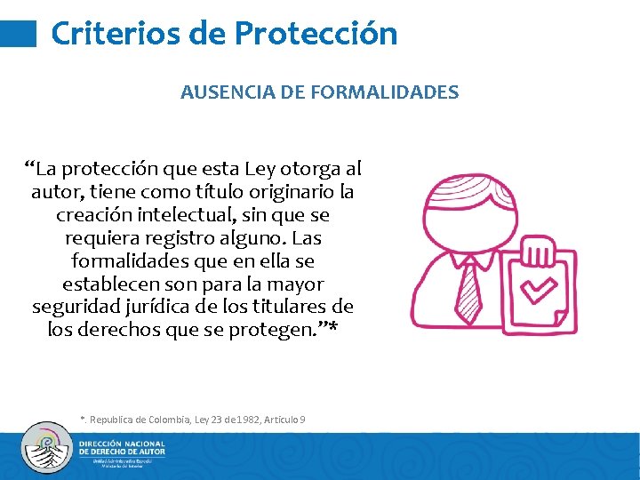 Criterios de Protección AUSENCIA DE FORMALIDADES “La protección que esta Ley otorga al autor,