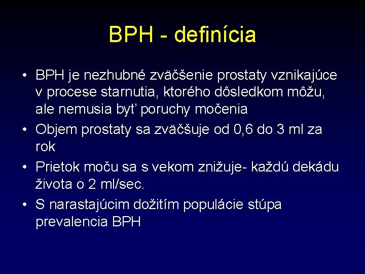 BPH - definícia • BPH je nezhubné zväčšenie prostaty vznikajúce v procese starnutia, ktorého