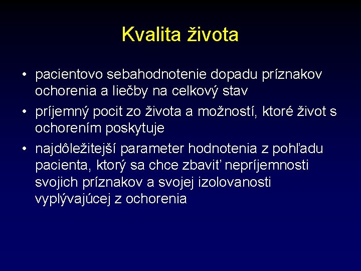 Kvalita života • pacientovo sebahodnotenie dopadu príznakov ochorenia a liečby na celkový stav •