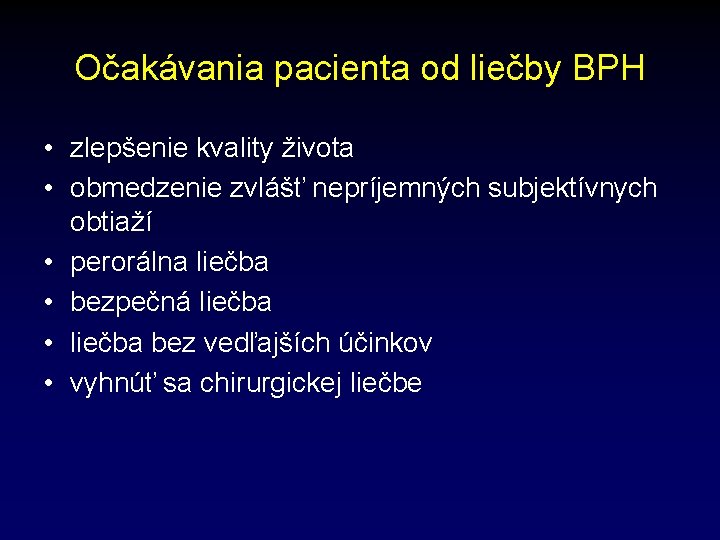Očakávania pacienta od liečby BPH • zlepšenie kvality života • obmedzenie zvlášť nepríjemných subjektívnych