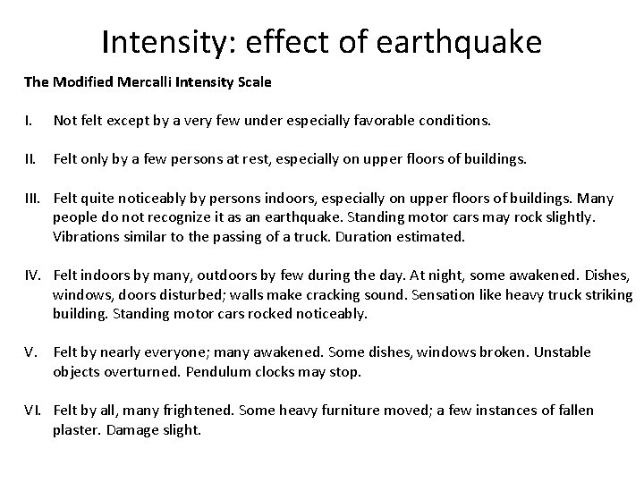 Intensity: effect of earthquake The Modified Mercalli Intensity Scale I. Not felt except by