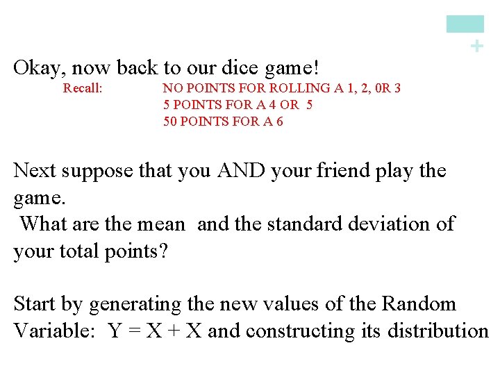 + Okay, now back to our dice game! Recall: NO POINTS FOR ROLLING A