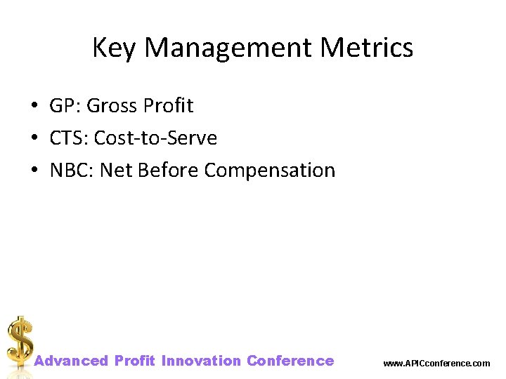 Key Management Metrics • GP: Gross Profit • CTS: Cost-to-Serve • NBC: Net Before